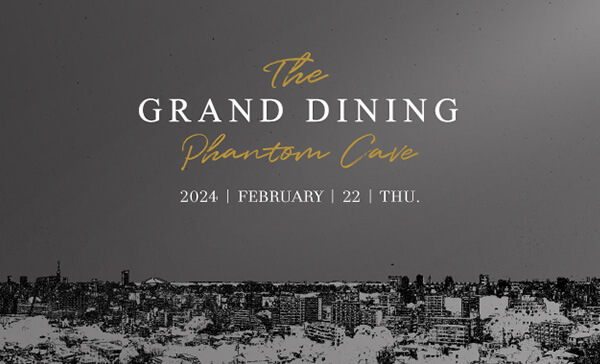 The GRAND DINING Phantom Cave